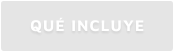 QUÉ INCLUYE