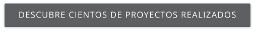 DESCUBRE CIENTOS DE PROYECTOS REALIZADOS
