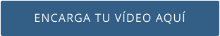 ENCARGA TU VÍDEO AQUÍ