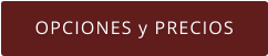 OPCIONES y PRECIOS